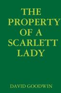 THE PROPERTY OF A SCARLETT LADY di David Goodwin edito da Lulu.com
