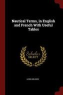 Nautical Terms, in English and French with Useful Tables di Leon Delbos edito da CHIZINE PUBN