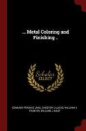 ... Metal Coloring and Finishing .. di Edmund Francis Lake, Chester L. Lucas, William A. Painter edito da CHIZINE PUBN