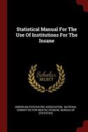 Statistical Manual for the Use of Institutions for the Insane di American Psychiatric Association edito da CHIZINE PUBN