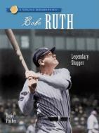 Babe Ruth: Legendary Slugger di David Fischer edito da Sterling