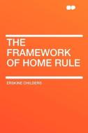 The Framework of Home Rule di Erskine Childers edito da HardPress Publishing