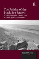 The Politics of the Black Sea Region di Carol Weaver edito da Taylor & Francis Ltd