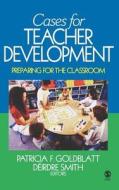 Cases for Teacher Development di Patricia F. Goldblatt edito da SAGE Publications, Inc