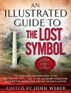 An Illustrated Guide To The Lost Symbol di John Weber edito da Simon & Schuster