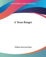 A Texas Ranger di William MacLeod Raine edito da Kessinger Publishing Co