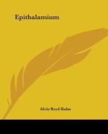 Epithalamium di Alvin Boyd Kuhn edito da Kessinger Publishing, Llc