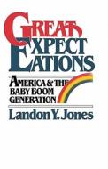 Great Expectations: America & the Baby Boom Generation di Landon Jones edito da Booksurge Publishing