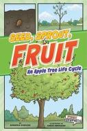 Seed, Sprout, Fruit: An Apple Tree Life Cycle di Shannon Knudsen edito da Capstone Press