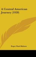 A Central American Journey (1920) di Roger Ward Babson edito da Kessinger Publishing