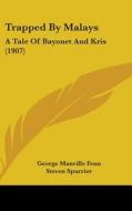 Trapped by Malays: A Tale of Bayonet and Kris (1907) di George Manville Fenn edito da Kessinger Publishing