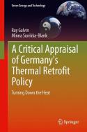 A Critical Appraisal of Germany's Thermal Retrofit Policy di Ray Galvin, Minna Sunikka-Blank edito da Springer-Verlag GmbH