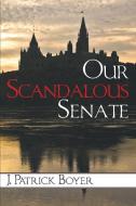 Our Scandalous Senate di J. Patrick Boyer edito da Dundurn