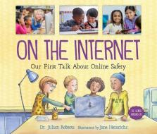On the Internet: Our First Talk about Online Safety di Jillian Roberts edito da ORCA BOOK PUBL