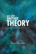 Not Just Another Theory di Alan E Halonen edito da FriesenPress