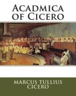 Acadmica of Cicero di Marcus Tullius Cicero, James S. Reid edito da Createspace
