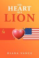 The Heart Of A Lion di Diana Vance edito da Xlibris