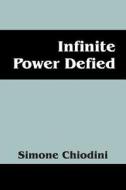 Infinite Power Defied di Simone Chiodini edito da Outskirts Press