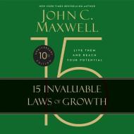 The 15 Invaluable Laws of Growth: Live Them and Reach Your Potential di John C. Maxwell edito da Center Street