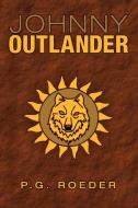 Johnny Outlander di P. G. Roeder edito da Archway Publishing