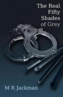 The Real Fifty Shades of Grey di M. R. Jackman edito da Createspace