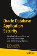 Oracle Database Application Security: With Oracle Internet Directory, Oracle Access Manager, and Oracle Identity Manager di Osama Mustafa, Robert P. Lockard edito da APRESS