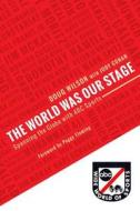 The World Was Our Stage: Spanning the Globe with ABC Sports di Doug Wilson edito da Createspace