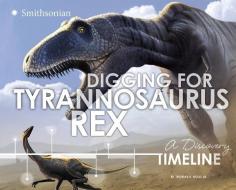 Digging for Tyrannosaurus Rex: A Discovery Timeline di Thomas R. Holtz Jr edito da CAPSTONE PR