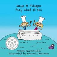 Maya & Filippo Play Chef at Sea di Alinka Rutkowska edito da Createspace