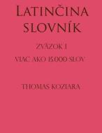 Latincina Slovnik: Zvazok I di Thomas Koziara edito da Createspace