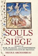 Souls Under Siege di Nicole Archambeau edito da Cornell University Press