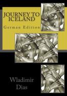 Journey to Iceland: German Edition di Wladimir Moreira Dias edito da Createspace