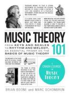 Music Theory 101 di Brian Boone, Marc Schonbrun edito da Adams Media Corporation