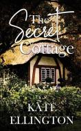 The Secret Cottage di Kate Ellington edito da WILD ROSE PR