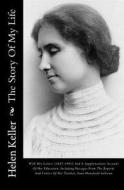 The Story of My Life: With Her Letters (1887-1901) and a Supplementary Account of Her Education, Including Passages from the Reports and Let di Helen Keller, John Albert Macy edito da Createspace