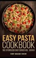 Easy Pasta Cookbook di Chef Maggie Chow edito da Createspace