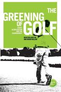 greening of golf, The di Brad Millington, Brian Wilson edito da Manchester University Press