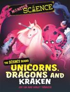 Monster Science: The Science Behind Unicorns, Dragons And Kraken di Joy Lin edito da Hachette Children's Group