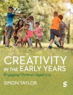 Creativity In The Early Years di Simon Taylor edito da SAGE Publications Ltd