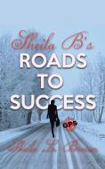 Sheila B's Roads To Success di Brown Sheila L. Brown edito da Iuniverse