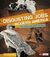 Disgusting Jobs in Modern America: The Down and Dirty Details di Jacque Summers edito da CAPSTONE PR