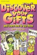 Discover Your Gifts Youth Student Book: And Learn How to Use Them di Ruth Vander Zee edito da FAITH ALIVE
