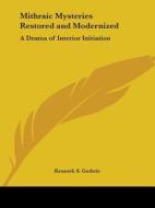 Mithraic Mysteries Restored and Modernized: A Drama of Interior Initiation di Kenneth S. Guthrie edito da Kessinger Publishing