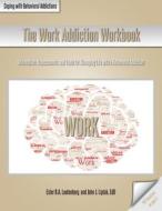 The Work Addiction Workbook di Ester R. A. Leutenberg, John J. Liptak edito da Whole Person Associates, Inc.