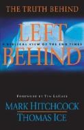 The Truth Behind Left Behind: A Biblical View of the End Times di Mark Hitchcock, Thomas Ice edito da MULTNOMAH PR