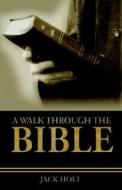 A Walk Through The Bible di Jack Holt edito da Aventine Press