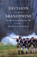 Decision at Brandywine: The Battle on Birmingham Hill di Robert Dunkerly edito da WESTHOLME PUB