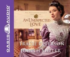 An Unexpected Love di Tracie Peterson, Judith Miller edito da Oasis Audio