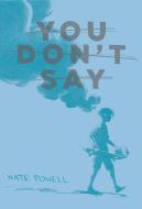 You Don't Say: Short Stories 2004-2013 di Nate Powell edito da TOP SHELF PROD