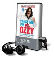 Trust Me, I'm Dr. Ozzy: Advice from Rock's Ultimate Survivor [With Earbuds] di Ozzy Osbourne edito da Findaway World